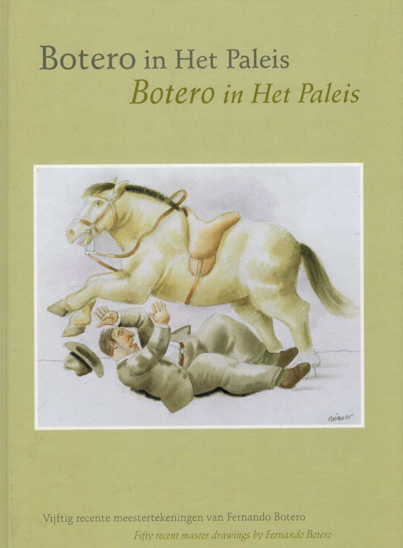 Sillevis, John - Botero in Het Paleis : vijftig recente meestertekeningen van Fernando Botero. Fifty Recent Drawings By Fernando Botero