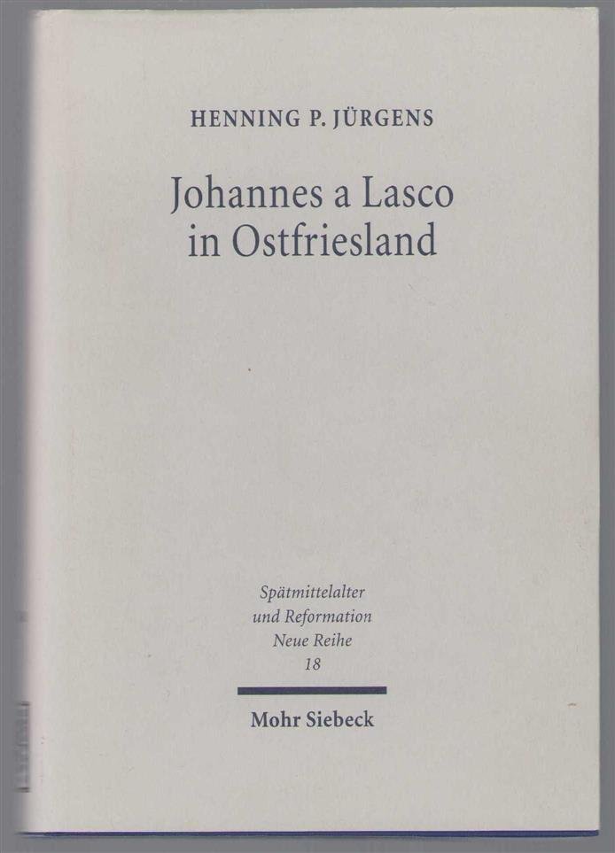 Jurgens, Henning P. - Johannes a Lasco in Ostfriesland, der Werdegang eines europ�ischen Reformators