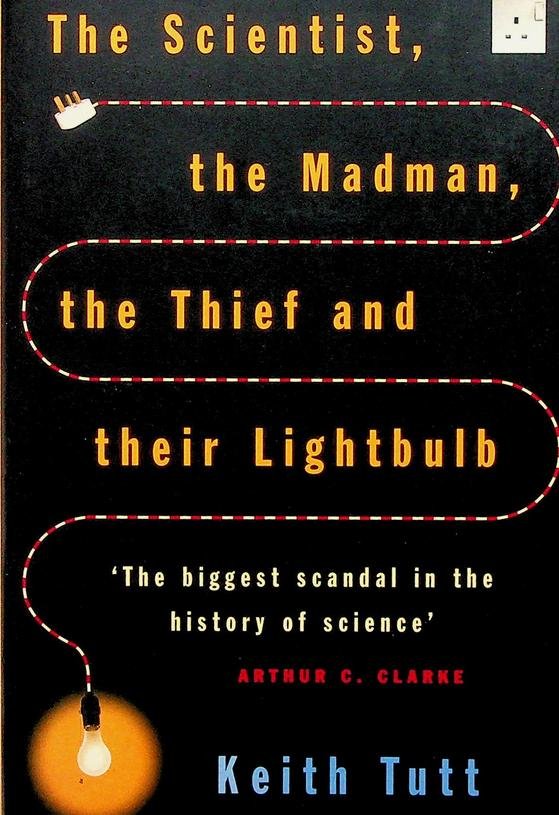 Tutt, Keith - The Scientist, the Madman, the Thief and their Lightbulb