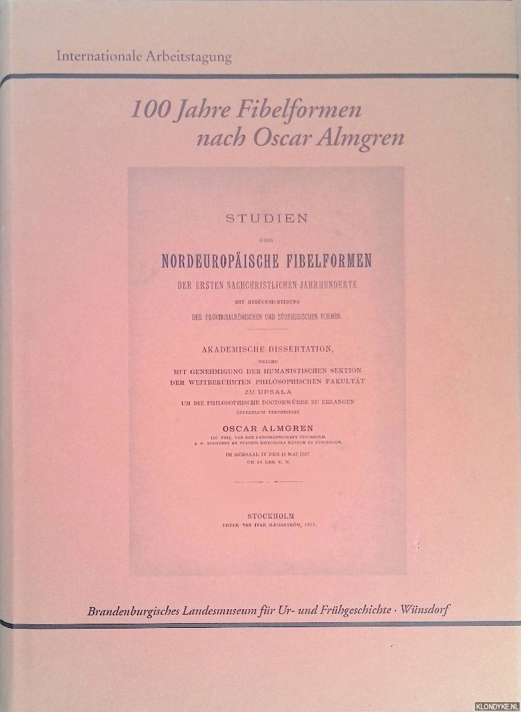 Reiche, Steffen (Vorwort) - 100 Jahre Fibelformen nach Oscar Almgren. Internationale Arbeistagung 25.-28. Mai 1997 - Kleinmachnow, Land Brandenburg