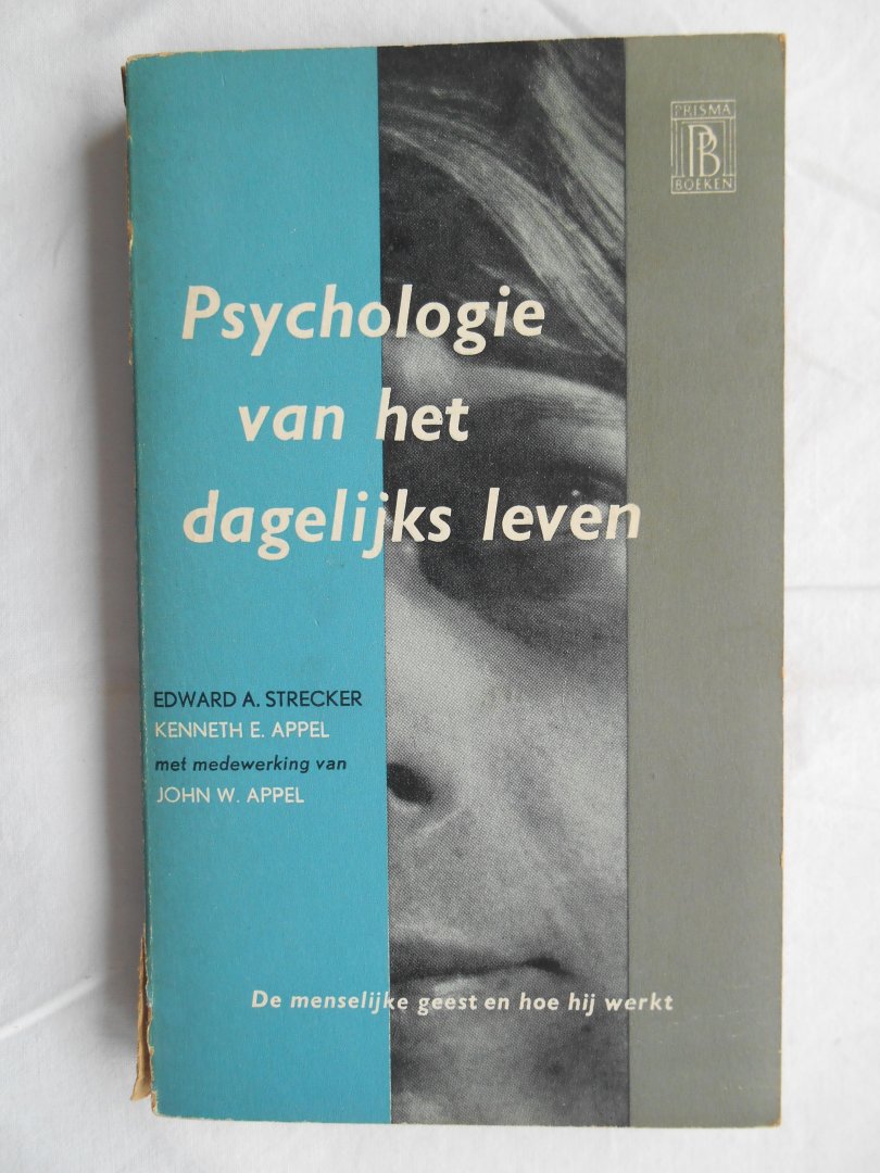 Strecker, Edward A. en Appel, Kenneth E. - Psychologie van het dagelijks leven - De menselijke geest en hoe hij werkt.