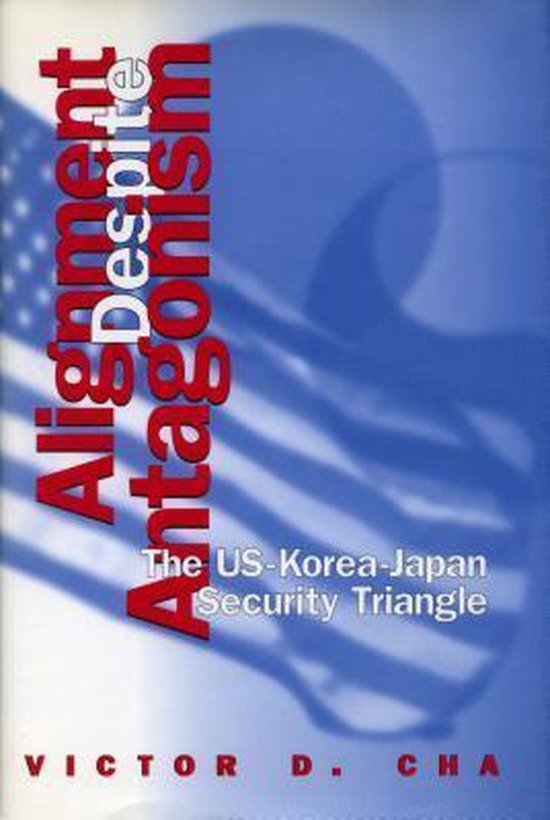 Cha, Victor D. - Alignment despite antagonism : the United States-Korea-Japan security triangle.
