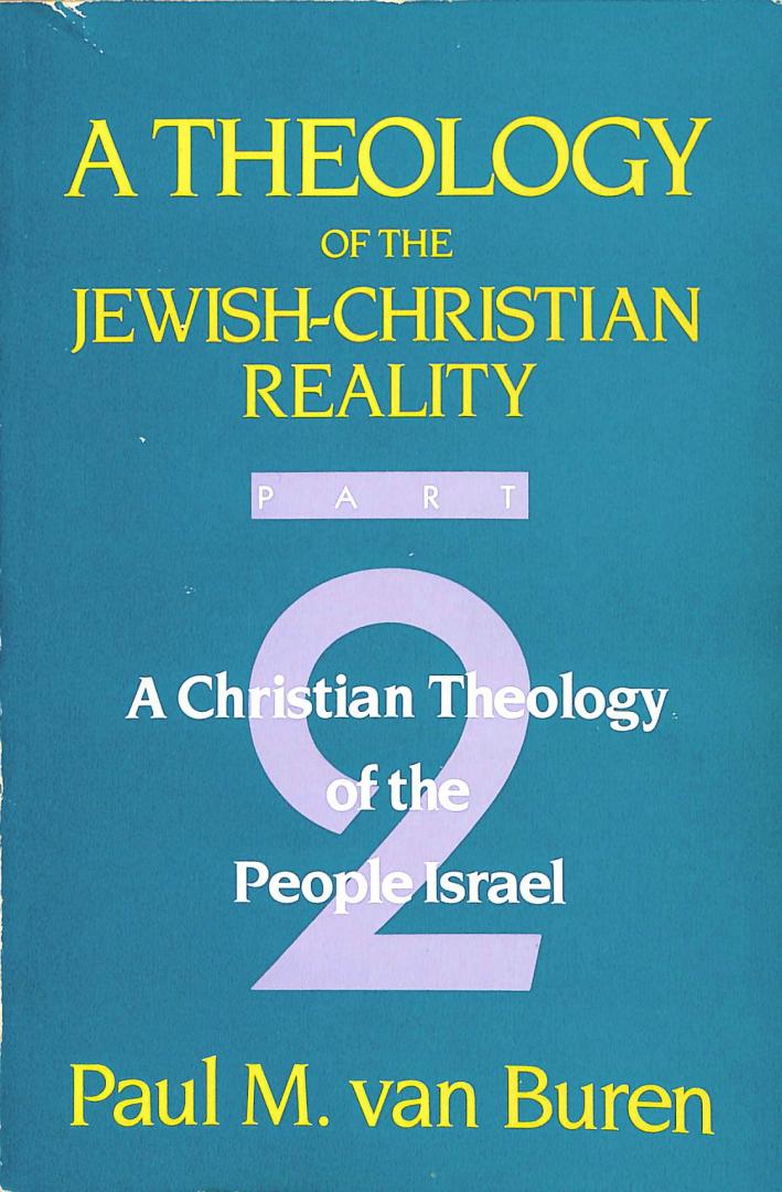 Buren, Paul M. - A theology of the Jewish-Christian reality part 2: A christian theology of the people Israel