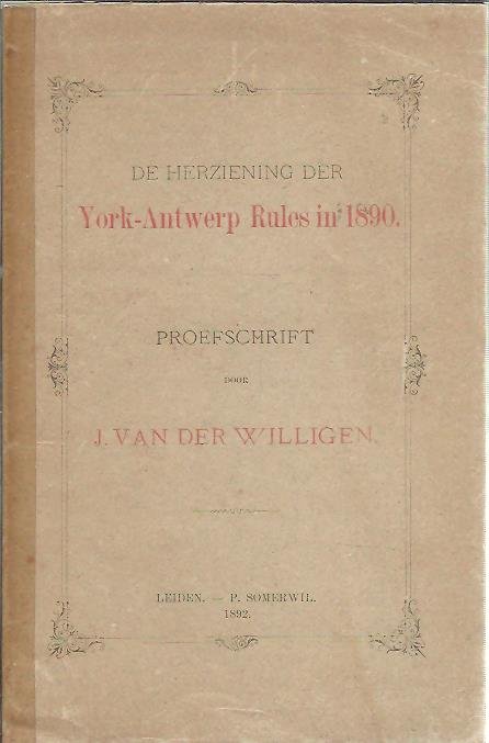 WILLIGEN, Johannes van der - De herziening der York-Antwerp Rules in 1890. Proefschrift ter verkrijging van den graad van Doctor in de Rechtswetenschap.