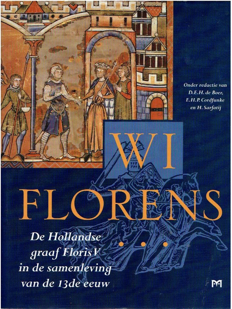 BOER, D.E.H. de, E.H.P. CORDFUNKE & H. SARFATIJ - WI Florens - De Hollandse graaf Floris V in de samenleving van de 13de eeuw.
