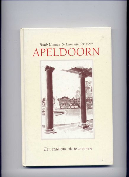 UMMELS, HUUB (tekst) & LEON VAN DER MEER (illustraties) - Apeldoorn - Een stad om uit te tekenen