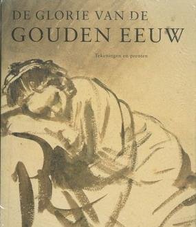 RUNIA, EPCO. - De glorie van de Gouden Eeuw. Nederlandse kunst uit de 17de eeuw. Tekeningen en prenten. [HARDCOVER}
