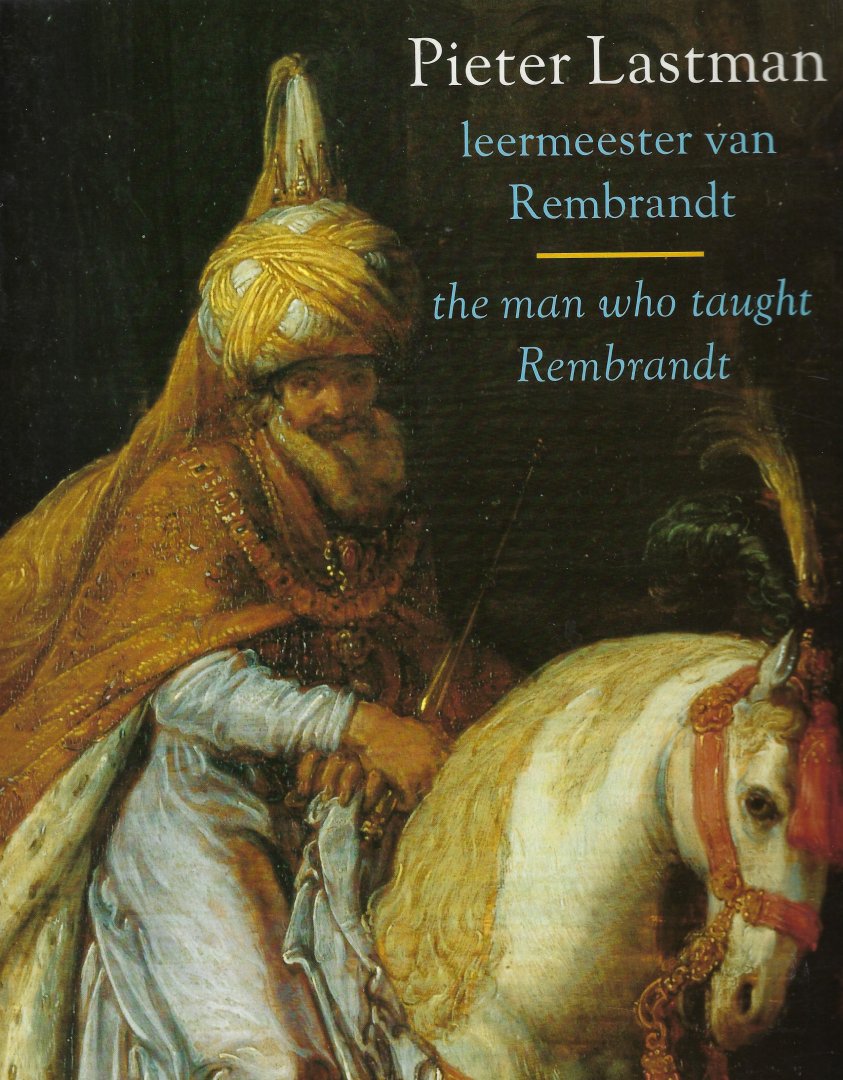 Tumpel, A. - Pieter Lastman The man who taught Rembrandt