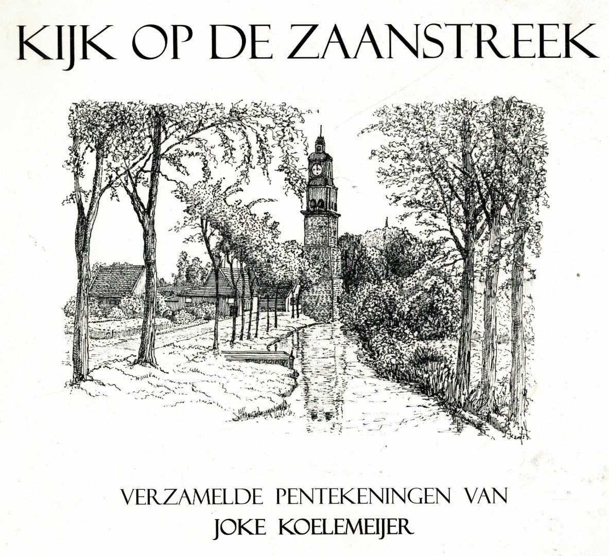 Koelemeijer, Joke - Kijk op de Zaanstreek verzamelde pentekeningen van Joke Koelemeijer Getekend in de periode 1994-2005.