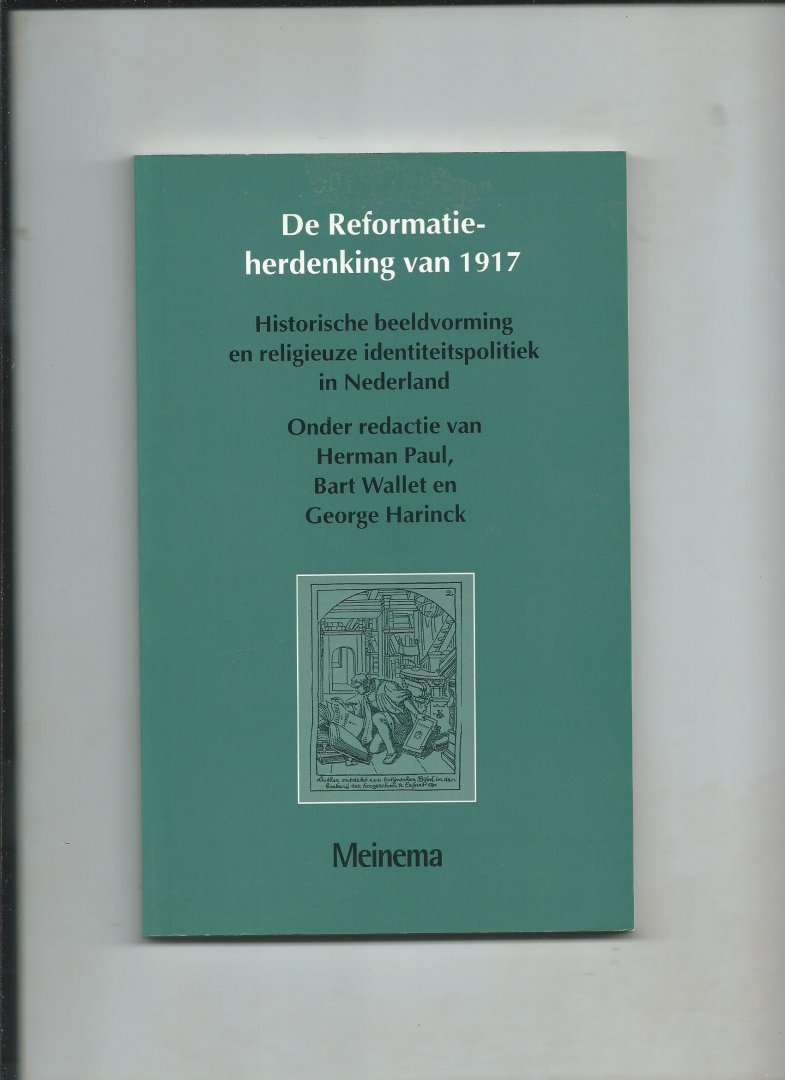Paul, Herman, Bart Wallet en George Harinck (Redactie) - De Reformatie-herdenking van 1917. Historische beeldvorming en religieuze identiteitspolitiek in Nederland