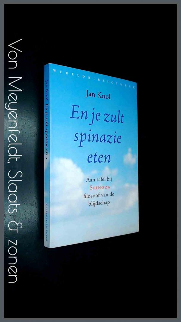 Knol, Jan - En je zult spinazie eten - Aan tafel bij Spinoza, filosoof van de blijdschap