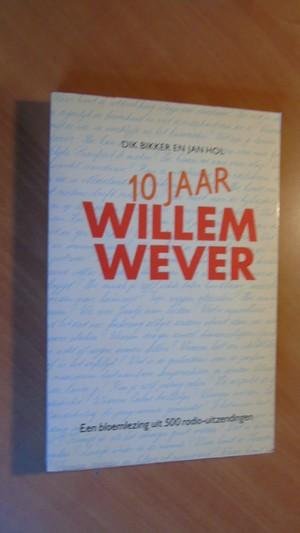 Bikker, Dik; Hol, Jan - 10 jaar Willem Wever
