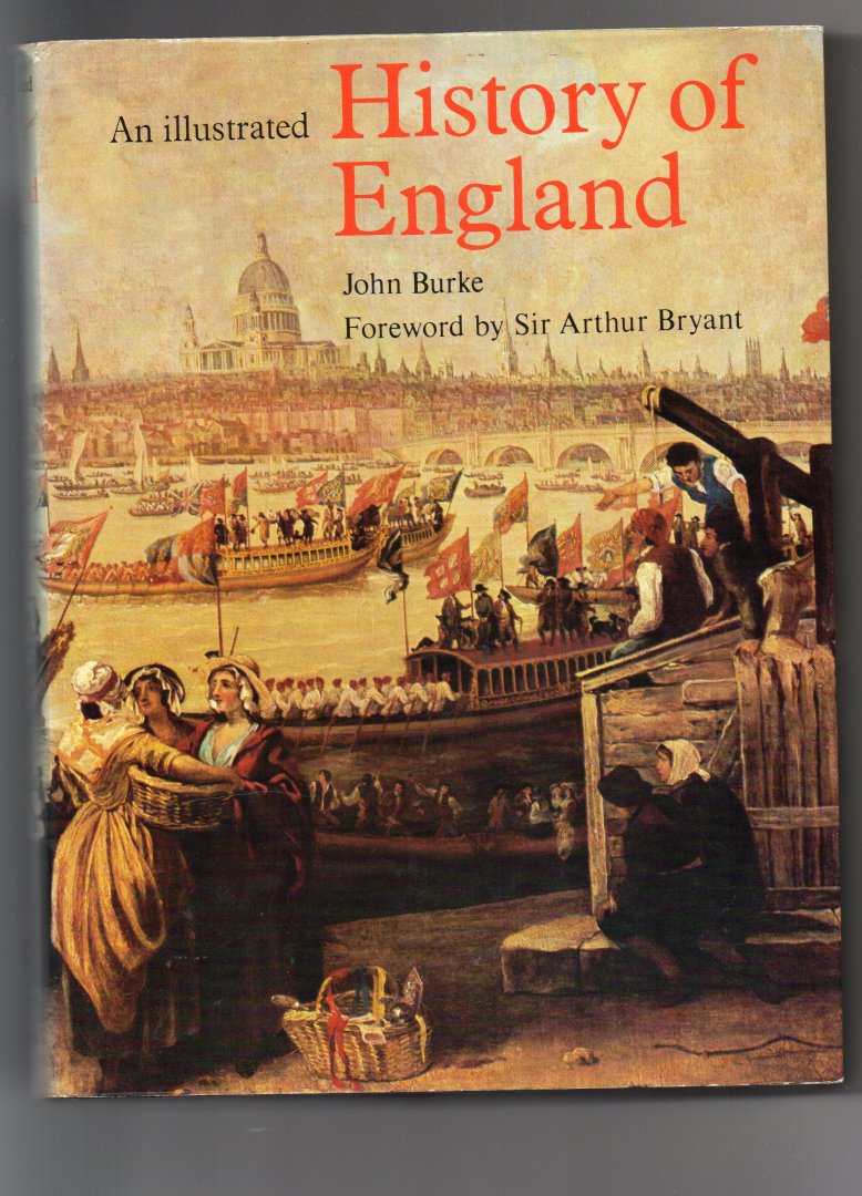 Burke John (Foreword by Sir Arthur Bryant) - An Illustrated History of England
