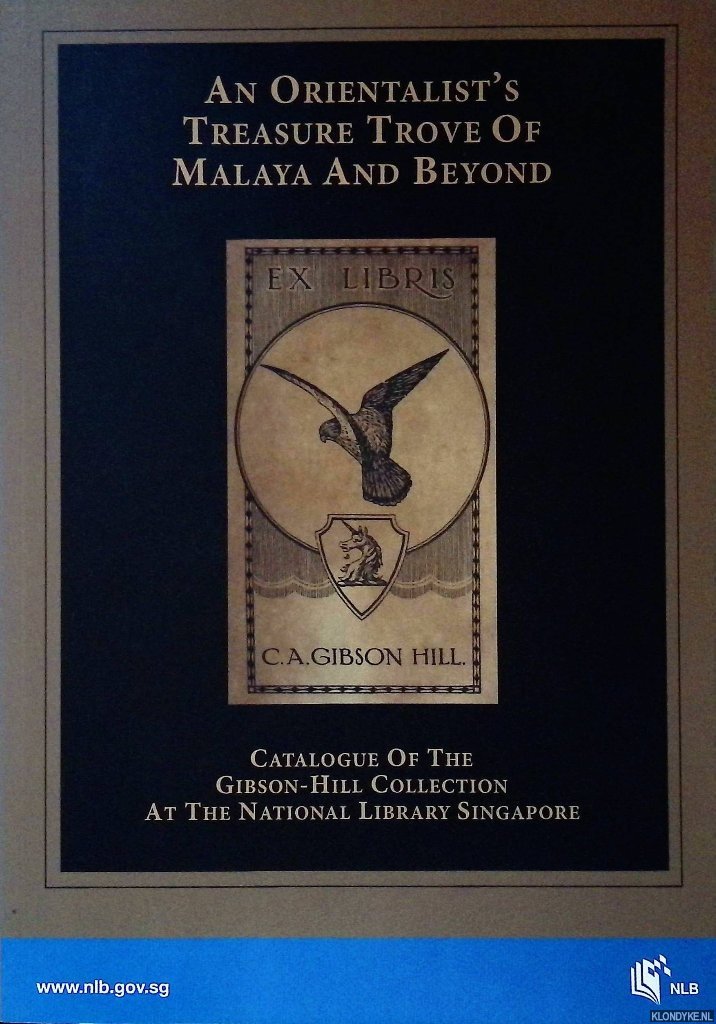 Tan, Bonny & Irene Lim - An Orientalist's Treasure Trove of Malaya and Beyond: Catalogue of Gibson-Hill Collection at the National Library Singapore