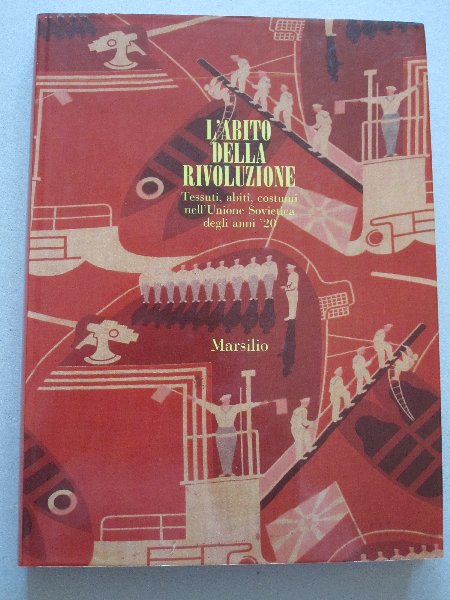 Franco Panzini - L`abito della Rivoluzione - Tessuti, abiti, costumi nell Unione Sovietica degli anni `20