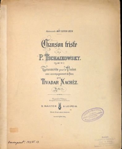 Tschaikowski, P.I. und Tivadar (Bearb.) Nachèz: - Chanson triste de P. Tschaikowsky op. 40, no. 2. Transcrite pour le violon avec accompagnement de piano par Tivadar Nachèz.
