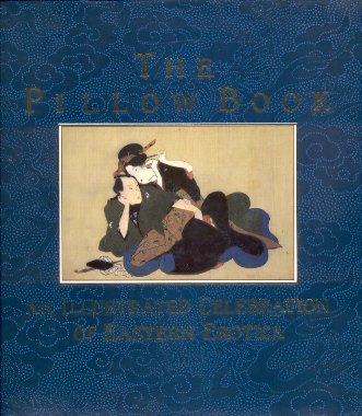Fowkes, Charles - The Pillow Book (An Illustrated Celebration of Eastern Erotica: India-China-Japan)
