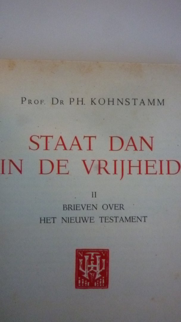 Kohnstamm Prof. Dr. P.H. - Staat dan in de Vrijheid deel II Brieven over het Nieuwe Testament