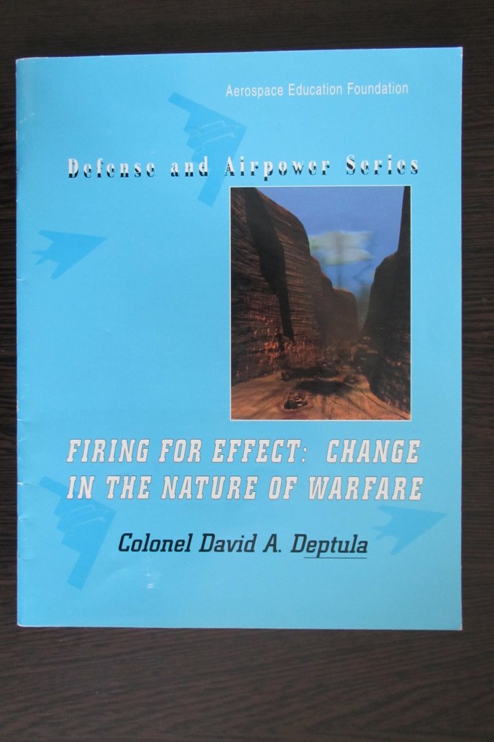Colonel David A. Deptula - Firing for Effect: Change in the nature of warfare.