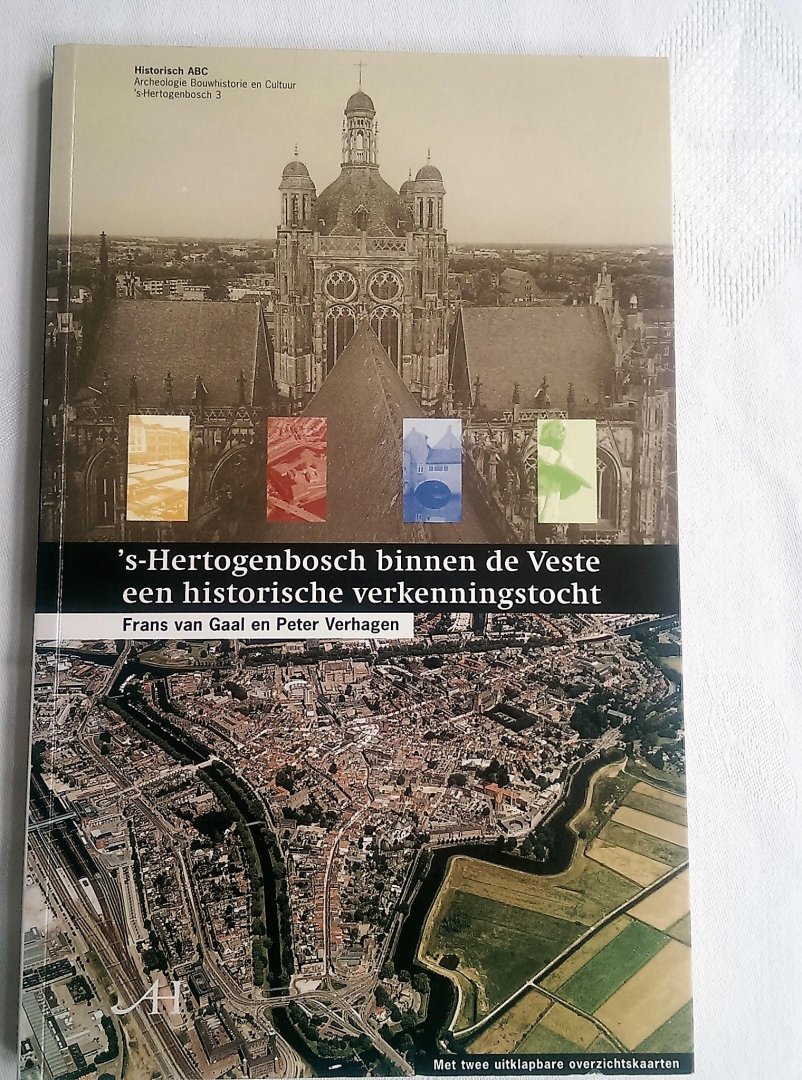 Gaal, Frans van en Verhagen, Peter - 's-Hertogenbosch binnen de veste een historische verkenningstocht