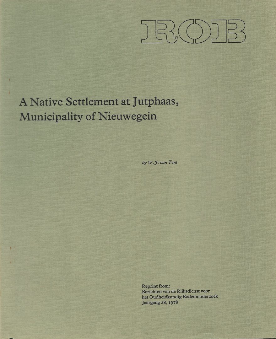 TENT, W.J. VAN - A Native Settlement at Jutphaas, Municipality of Nieuwegein.