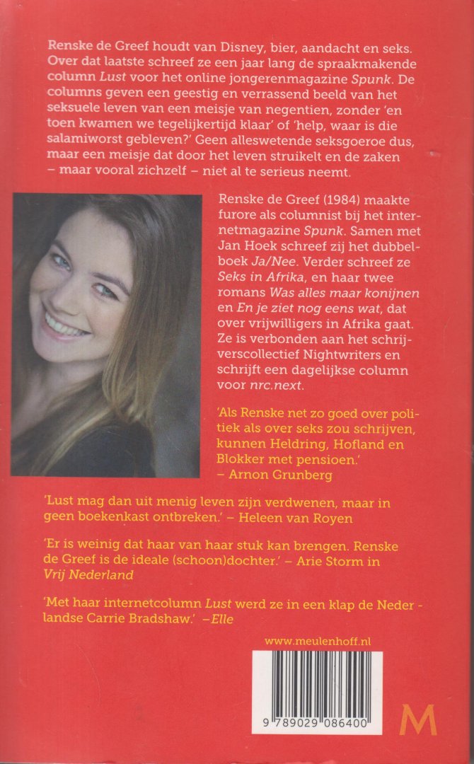 Greef, Renske de - Lust - liefde, seks en bambihertjes - Renske de Greef houdt van Disney, bier, aandacht en seks. Over dat laatste schreef ze een jaar lang de spraakmakende columnsáLust voor het online jongerenmagazineáSpunk. De columns geven zyn geestig en verrassend