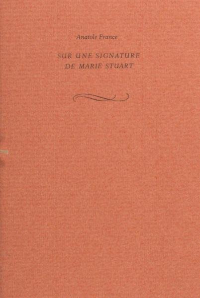 France, Anatole. - Sur une signature de Marie Stuart.