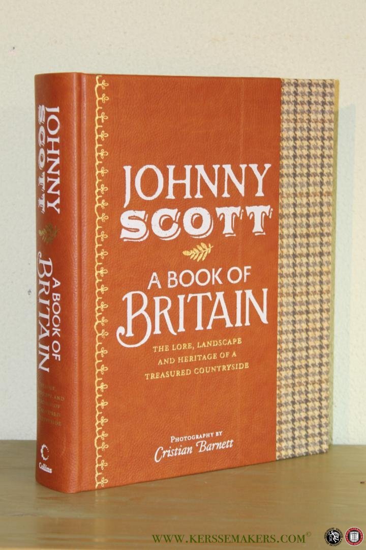 SCOTT, Johnny / Photography Cristian Barnett - A Book of Britain. The Lore, Landscape and Heritage of a Treasured Countryside.