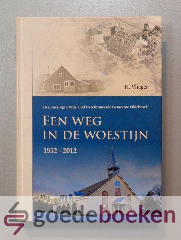 Vlieger, H. - Een weg in de woestijn --- Herinneringen Vrije Oud Gereformeerde Gemeente Oldebroek
