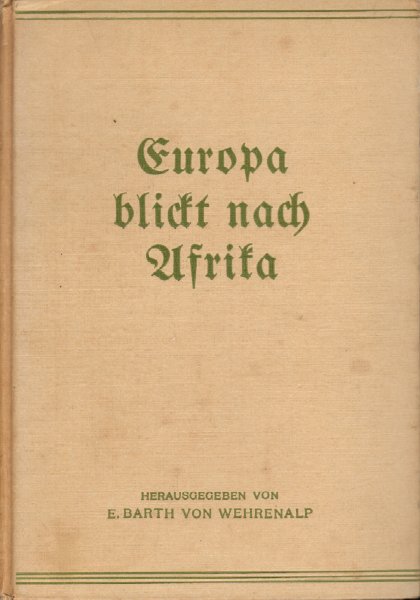 Barth von Wehrenalp, Erwin (herausgegeben von) - Europa blickt nach Afrika, mit zahlreichen abbildungen, 356 pag. hardcover, goede staat (omslag wat verkleuring en minieme vlekjes)