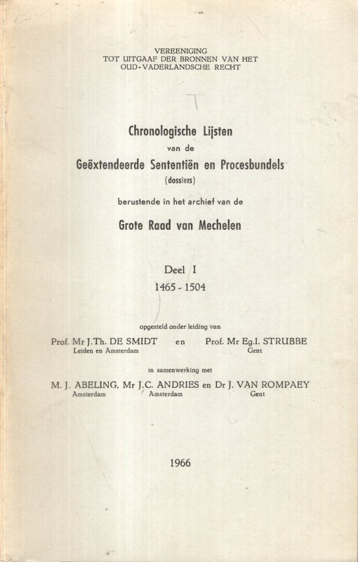 Smidt, J.Th. de & E.I. Strubbe (ed.). - Chronologische lijsten van de Geëxtendeerde Sententiën en Procesbundels berustende in het archief van de Grote Raad van Mechelen. Deel 1 : 1457-1504.