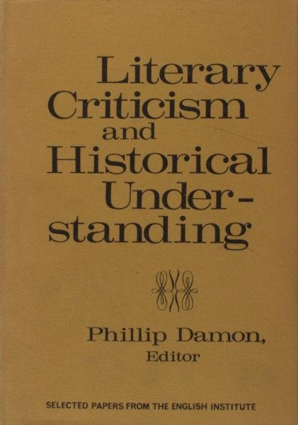 Damon, Phillip. - Literary criticism and historical understanding. Selected papers from the English Institute.