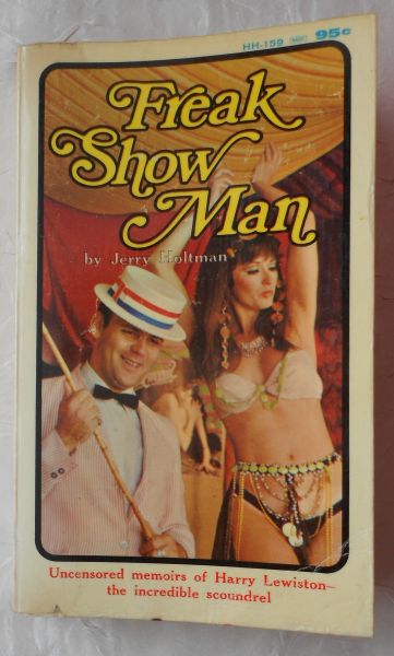 Holtman, Jerry - Freak Show man - The autobiography of Harry Lewiston as told to Jerry Holtman. Uncensored memoirs of Harry Lewiston, the incredible scoundrel