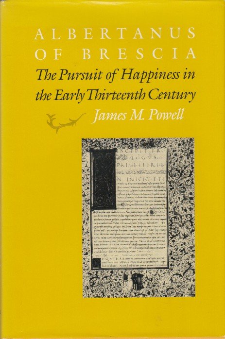 Powell, James M. - Albertanus of Brescia. The pursuit of Happiness in the Early Thirteenth Century.