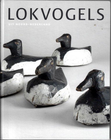 Siebren Siebenga / Harry Wijnandts - Lokvogels uit Noord-Nederland