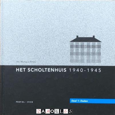 Drs. Monique Brinks - Het Scholtenhuis 1940 - 1945. Deel 1: Daden