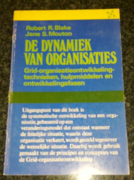Blake, Robert R / Mouton, Jane S - De dynamiek van organisaties / Grid-organisatieontwikkeling, technieken, hulpmiddelen en ontwikkelingsfasen