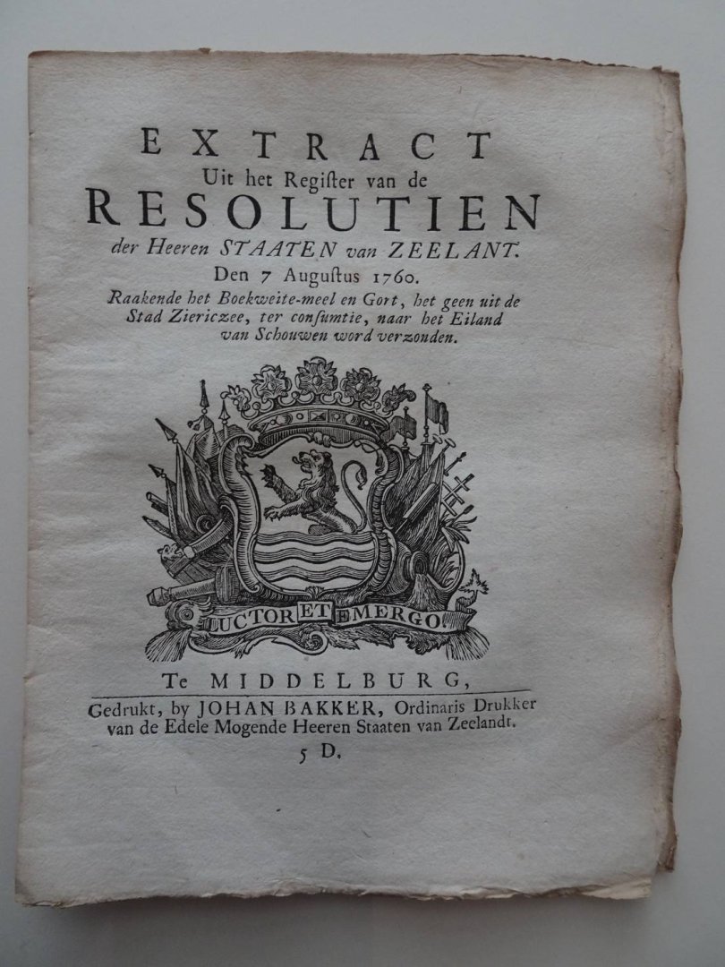  - Extract Uit het Register van de Resolutien der Heeren Staaten van Zeelant. Den 7 Augustus 1760. Raakende het Boekweite-meel en Gort, het geen uit de Stad Zierikzee, ter consumtie, naar het Eiland van Schouwen word verzonden.