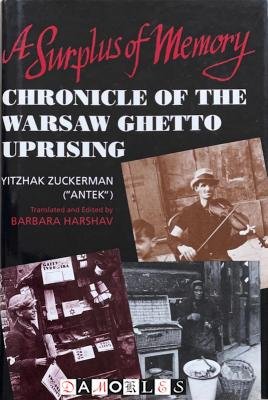 Yitzhak Zuckerman (Antek) - A Surplus of Memory. Chronicle of the Warsaw Ghetto Uprising