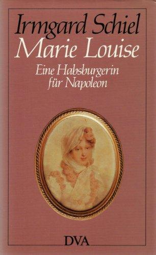 Schiel, Irmgard - Marie Louise. Eine Habsburgerin für Napoleon.