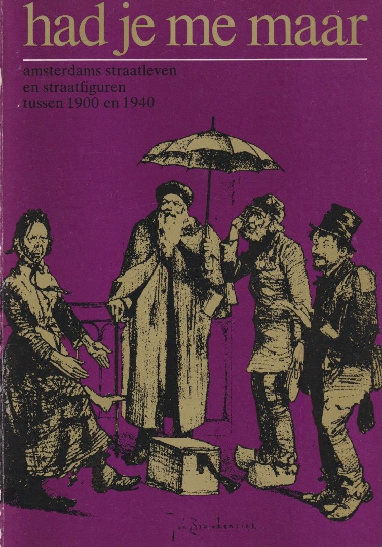 Zwan, Pieter van der - Had je me maar: Amsterdams straatleven en straatfiguren tussen 1900 en 1940