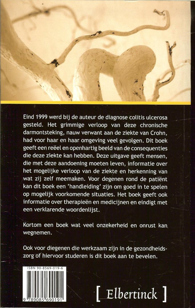 Kuys, Ingeborg .A.M.  Voorwoord door G. de Bondt gastro-enteroloog  April 2006 - Vreemde kronkels   ..   Leven met de ziekte Colitis Ulcerosa