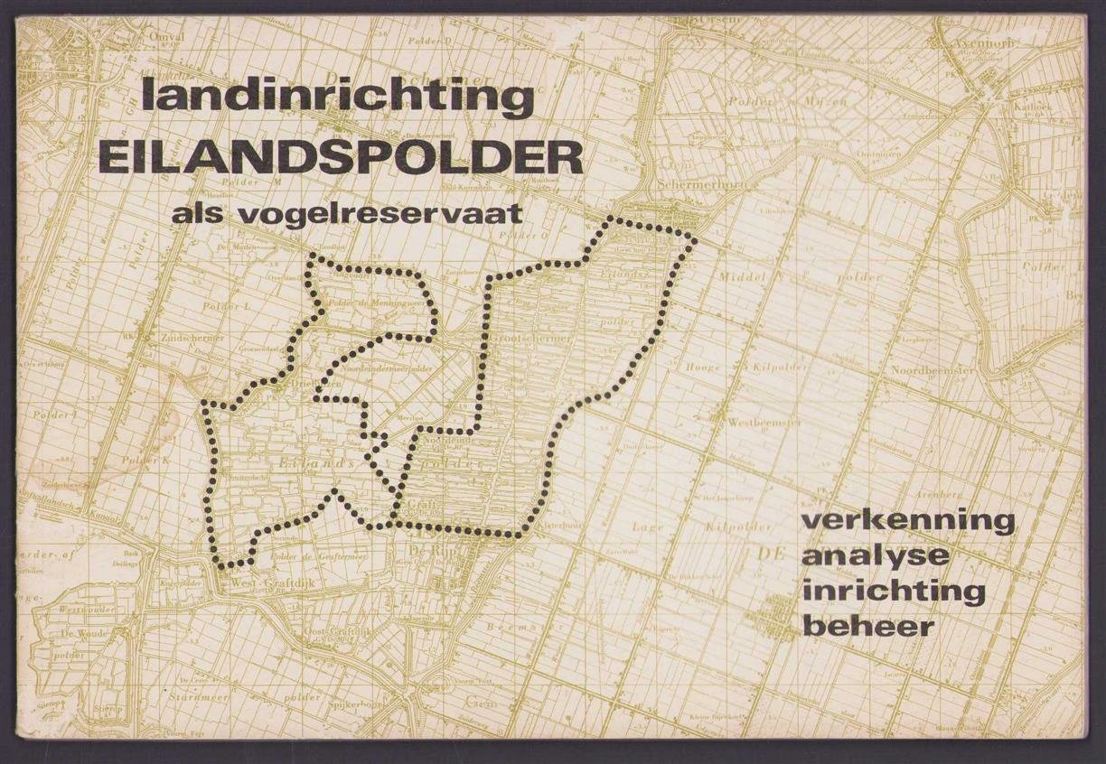 Werkgroep Eilandspolder (Wageningen, Netherlands) - De landinrichting van de Eilandspolder als vogelreservaat : verkenning, analyse, inrichting en beheer