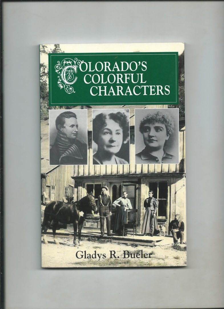 Bueler, Gladys R. - Colorado's Colorful Characters.