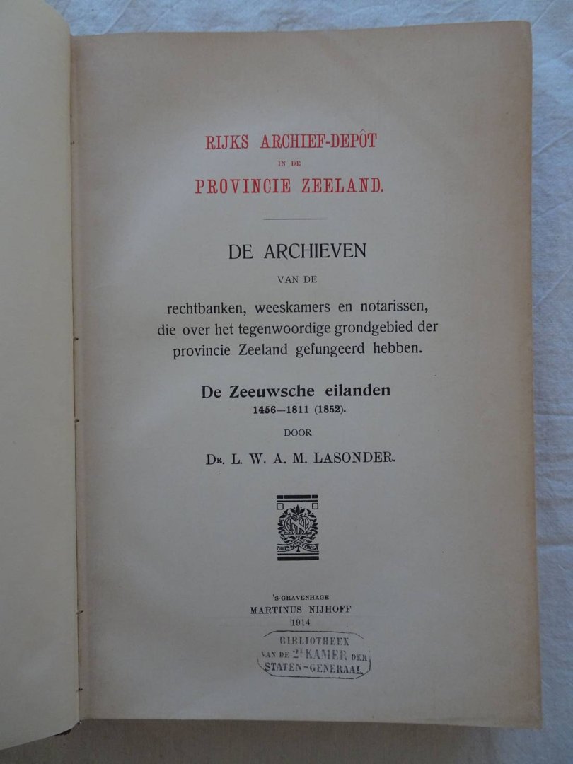 Lasonder, L.W.A.M.. - De archieven vasn de rechtbanken, weeskamers en notarissen, die over het tegenwoordige grondgebied der provincie Zeeland gefungeerd hebben. De Zeeusche eilanden 1458-1811 (1852).