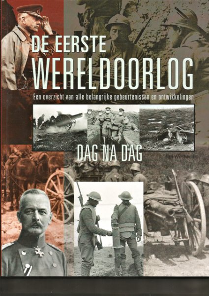 Westwell, Ian - De Eerste Wereldoorlog. Een overzicht van alle belangrijke gebeurtenissen en ontwikkelingen dag na dag