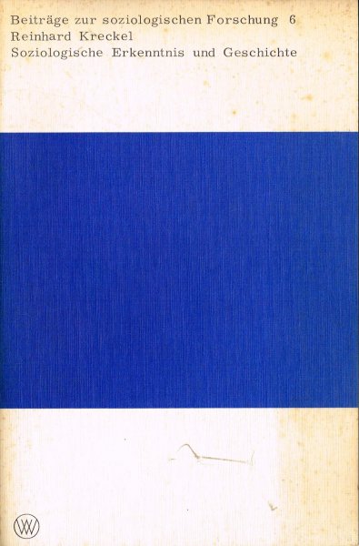 Kreckel, R. - Soziologische Erkenntnis und Geschichte : ueber Moeglichkeit und Grenzen einer emperisch-analytischen Orietierung in den Humanwissenschaften