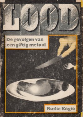 (BILLITON). KAGIE, Rudie - Lood. De gevolgen van een giftig metaal.