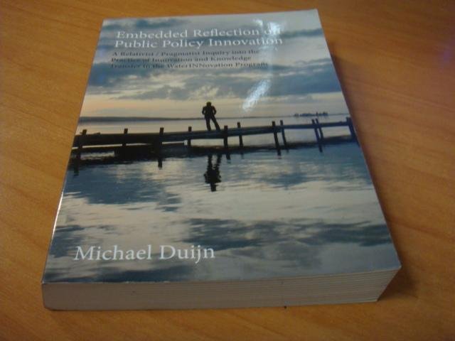 Duijn, Michael - Embedded reflection on public policy innovation - a relativist / pragmatist inquiry into the practice of innovation and knowledge transfer in the WaterINNovation program