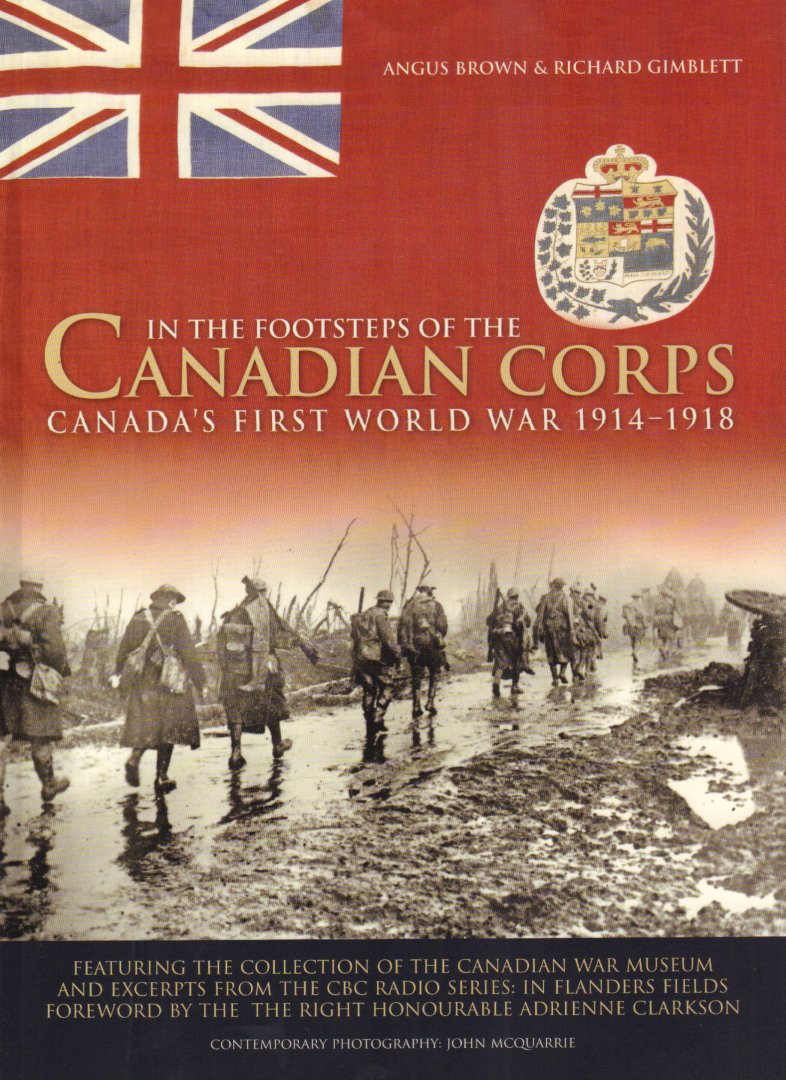 Brown, Angus & Richard Gimblett - In The Footsteps Of The Canadian Corps (Canada's First World War 1914-1918), 160 pag. paperback, gave staat
